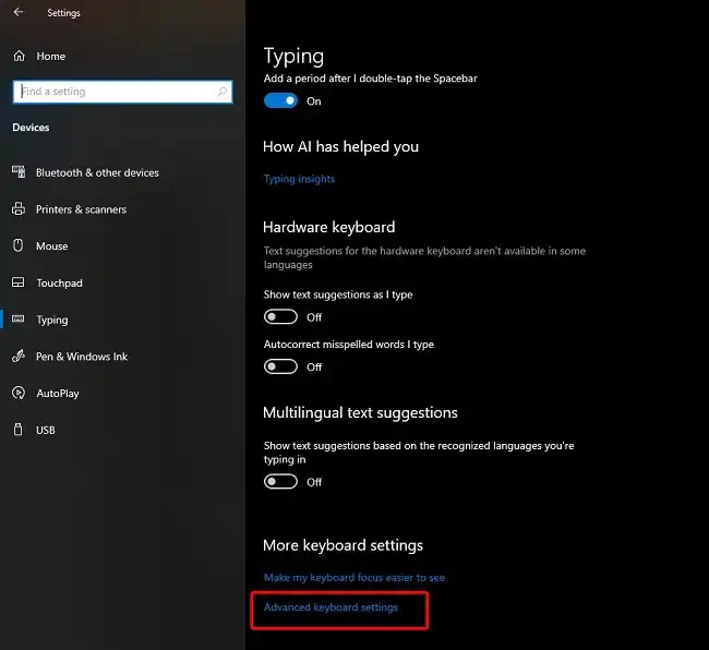 Navigate to Settings  Devices  Typing  Advanced Keyboard Setting